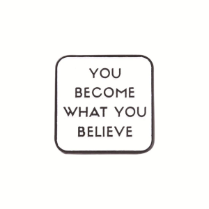 You Become What You Believe Pin