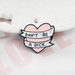 Don't Be A Dick. Pin