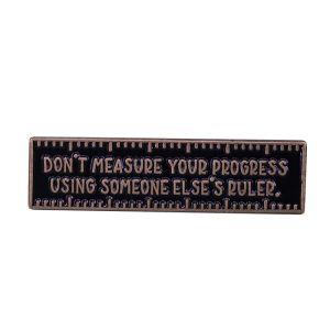 Enamel Pin – Don't Measure Your Progress Using Someone Else's Ruler