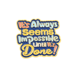 Its Always Seems Impossible Until It's Done Pin