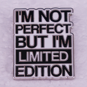 I'm Not Perfect But I'm Limited Edition Pin