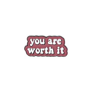You Are Worth It Pin